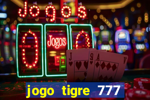 jogo tigre 777 como jogar